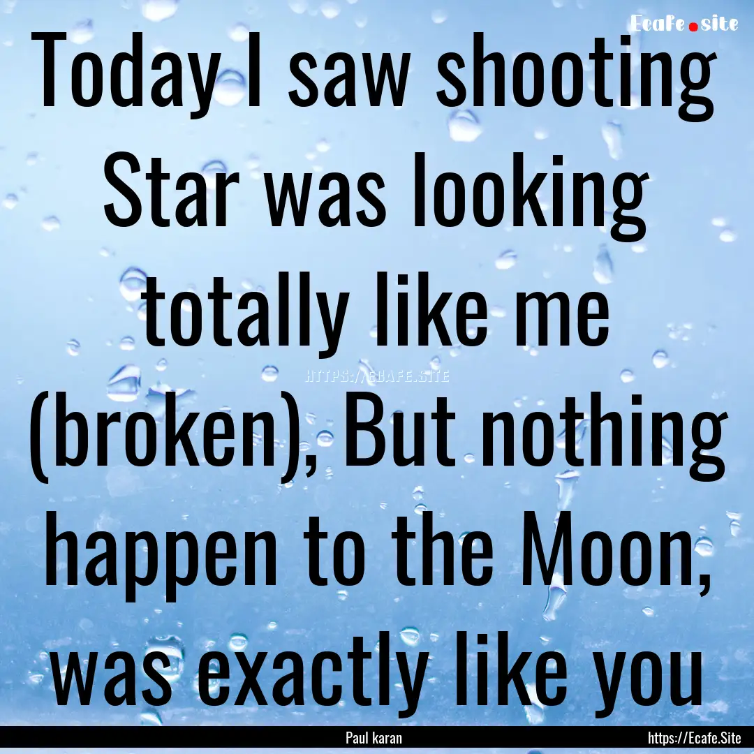 Today I saw shooting Star was looking totally.... : Quote by Paul karan