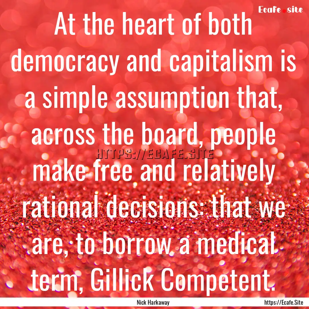 At the heart of both democracy and capitalism.... : Quote by Nick Harkaway