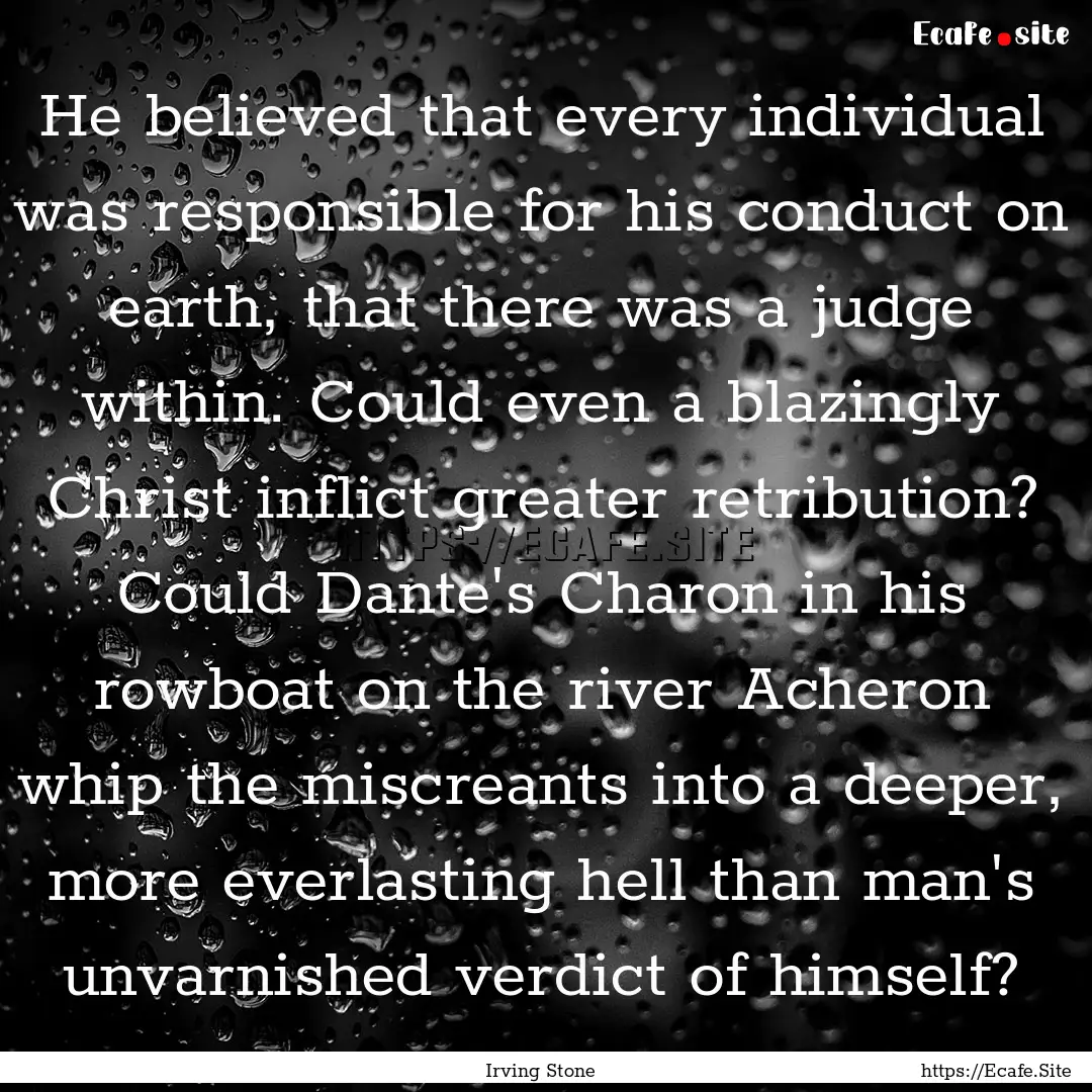 He believed that every individual was responsible.... : Quote by Irving Stone