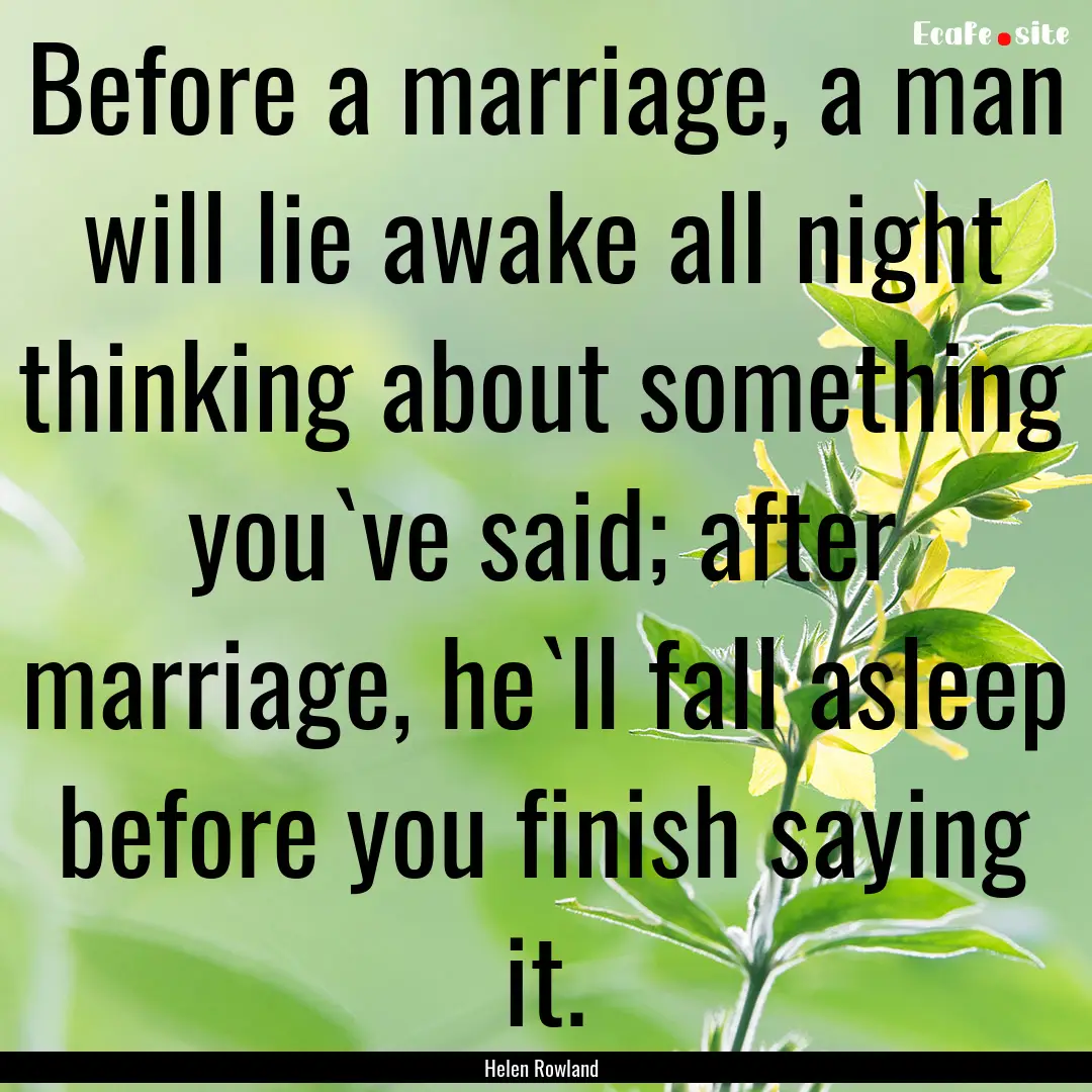 Before a marriage, a man will lie awake all.... : Quote by Helen Rowland