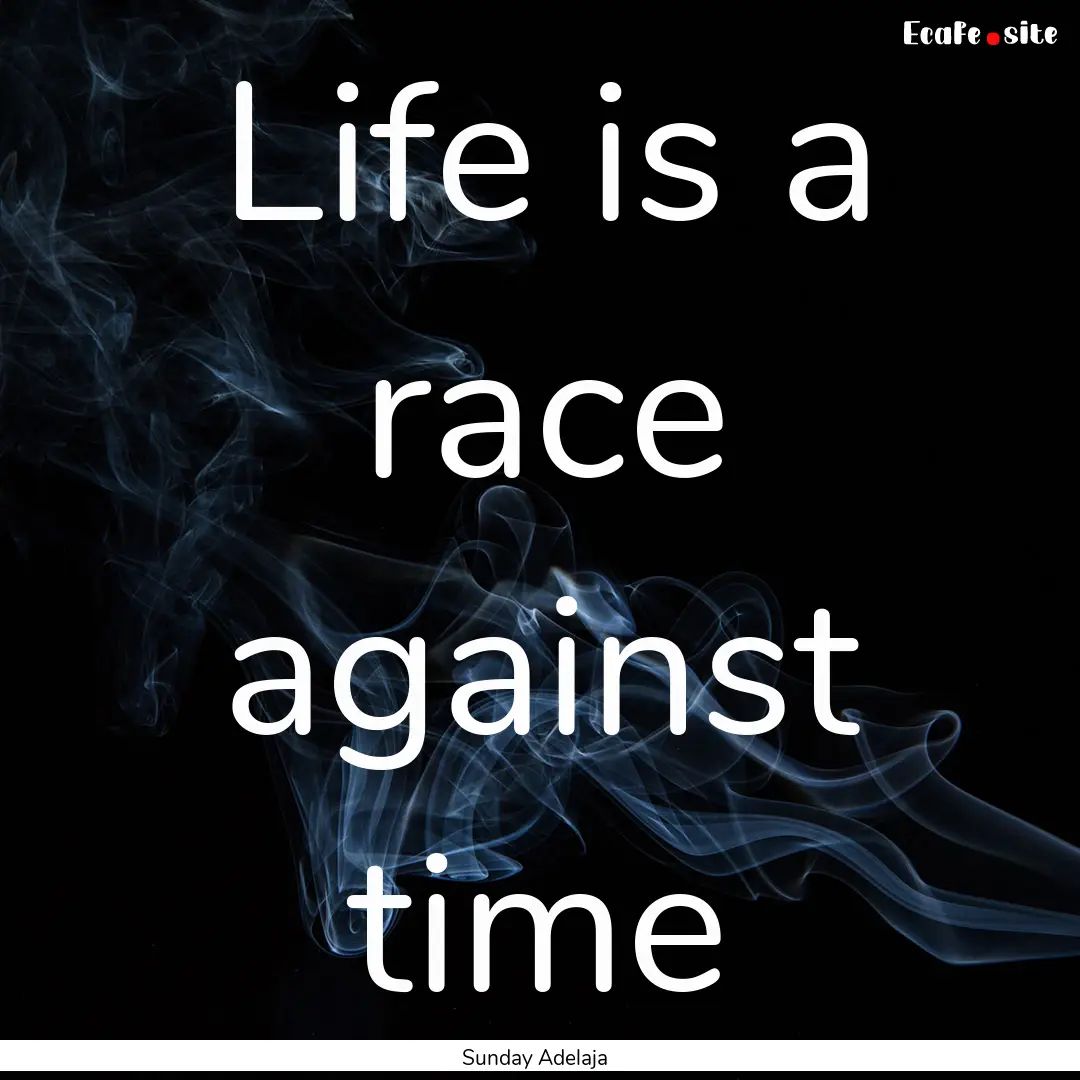 Life is a race against time : Quote by Sunday Adelaja