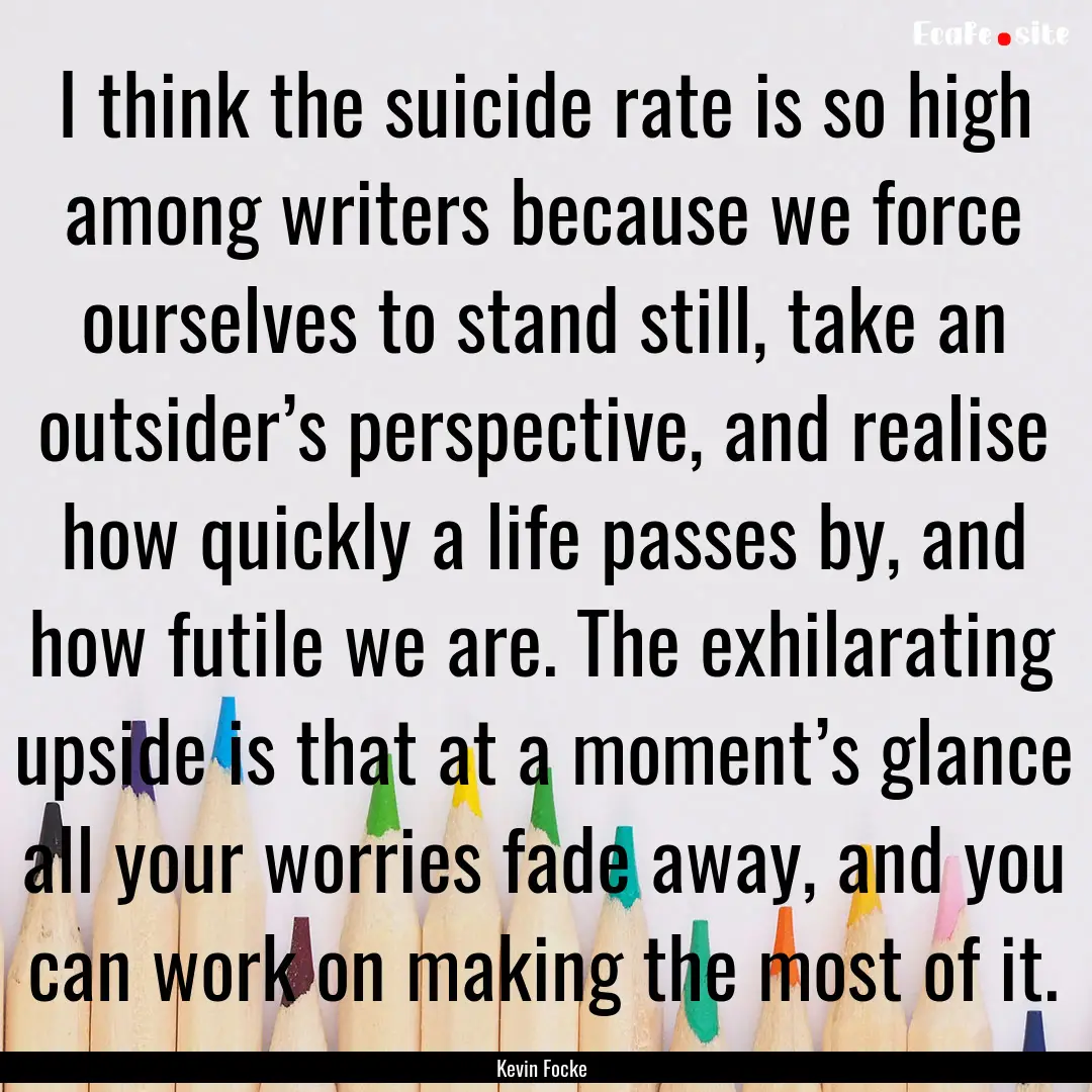 I think the suicide rate is so high among.... : Quote by Kevin Focke