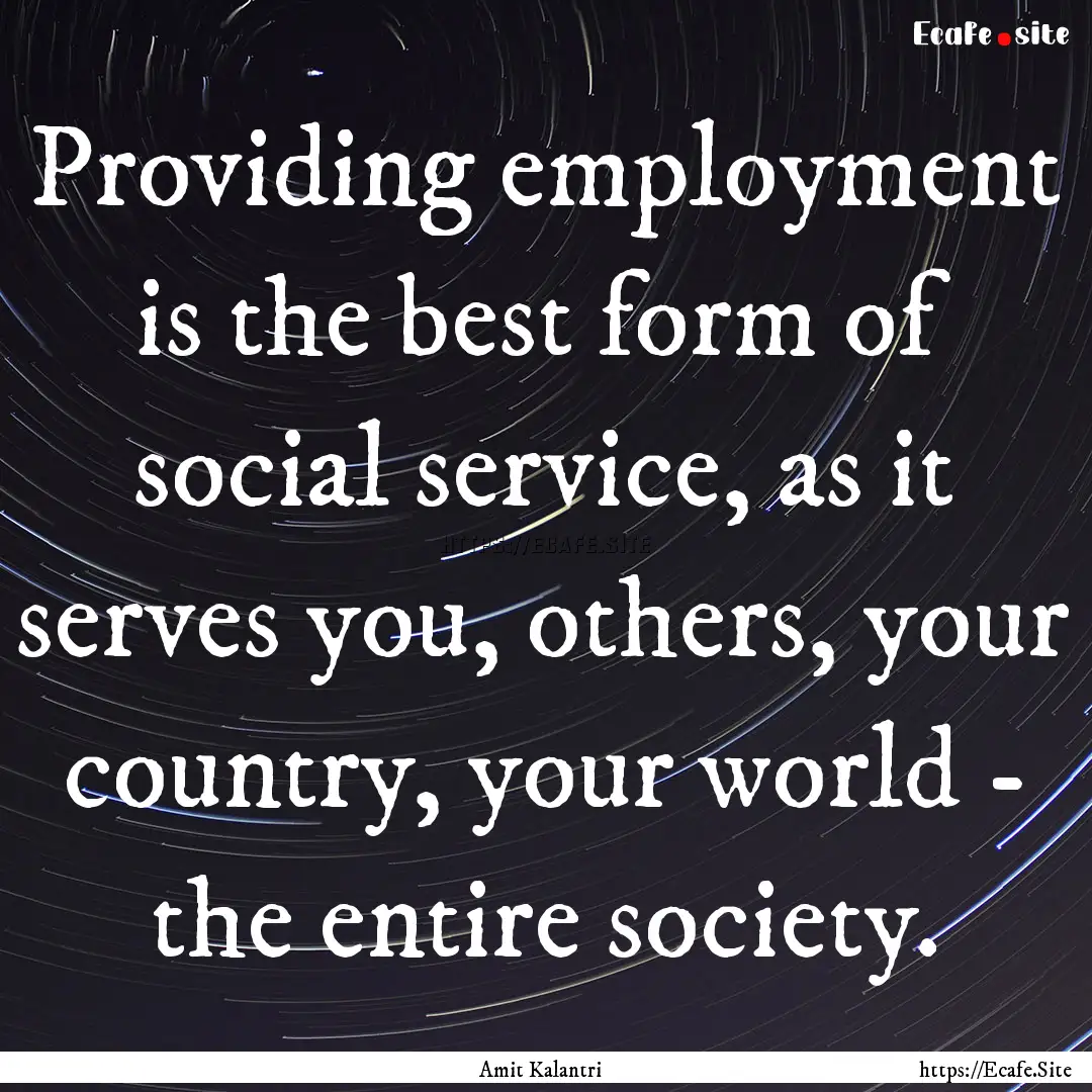 Providing employment is the best form of.... : Quote by Amit Kalantri