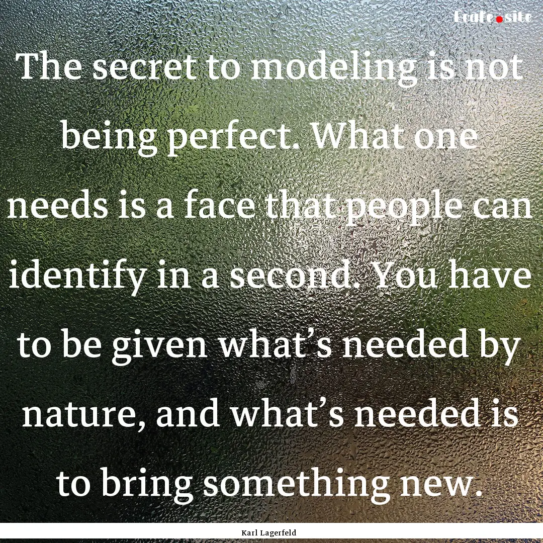 The secret to modeling is not being perfect..... : Quote by Karl Lagerfeld