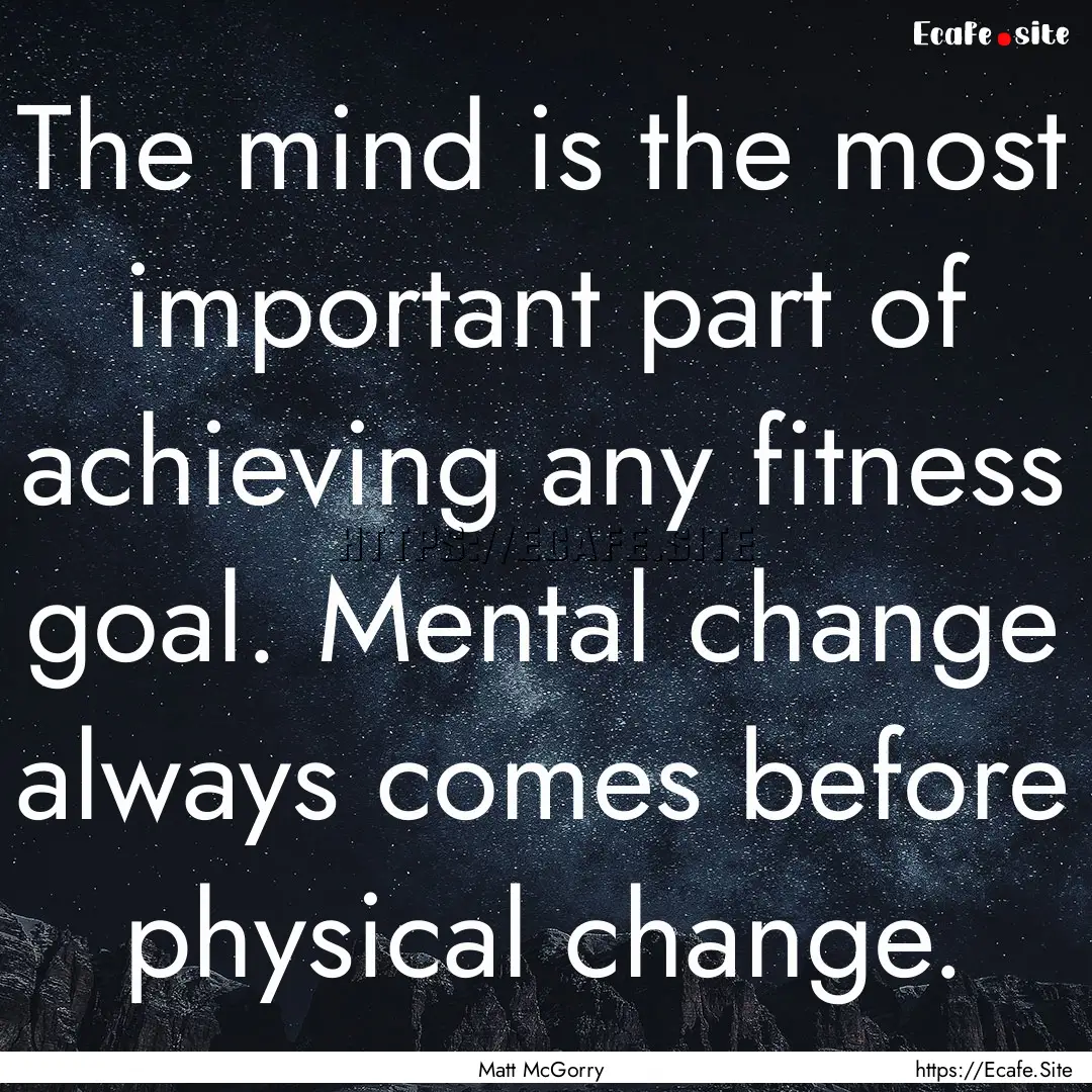 The mind is the most important part of achieving.... : Quote by Matt McGorry