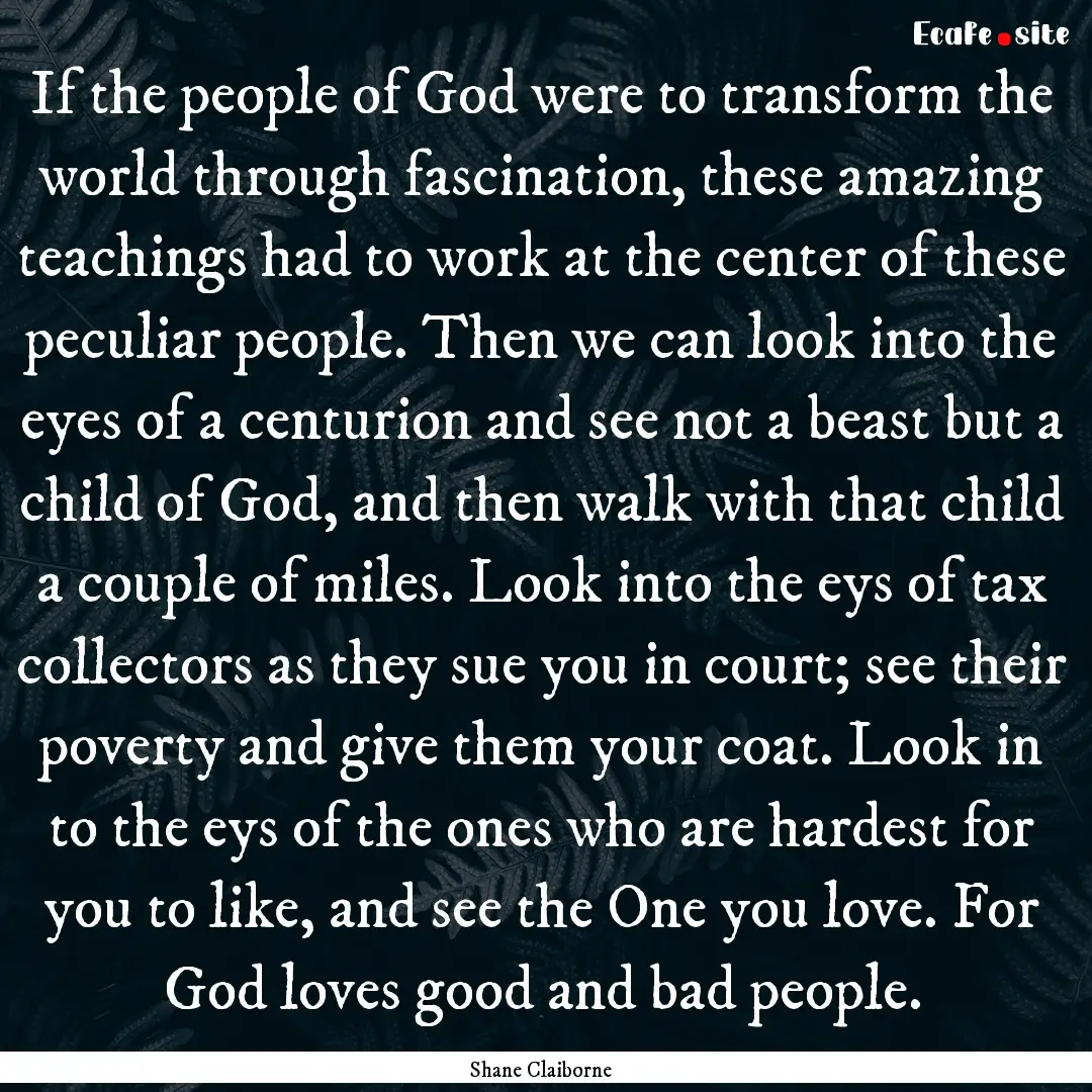 If the people of God were to transform the.... : Quote by Shane Claiborne