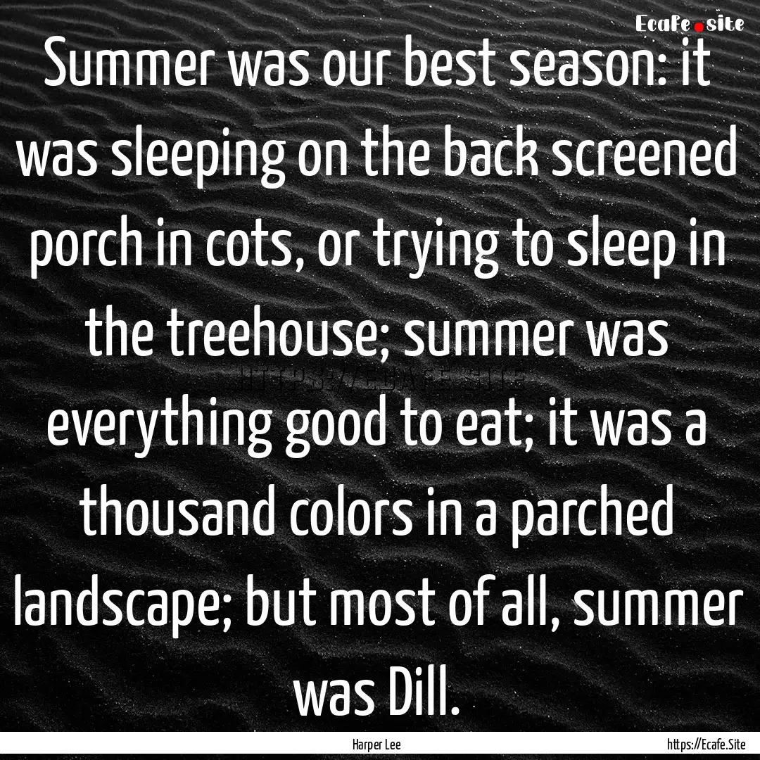 Summer was our best season: it was sleeping.... : Quote by Harper Lee