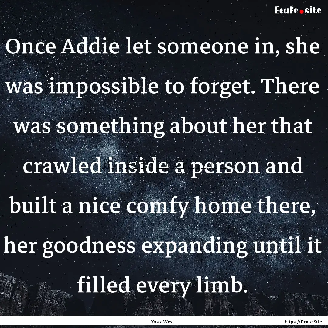 Once Addie let someone in, she was impossible.... : Quote by Kasie West