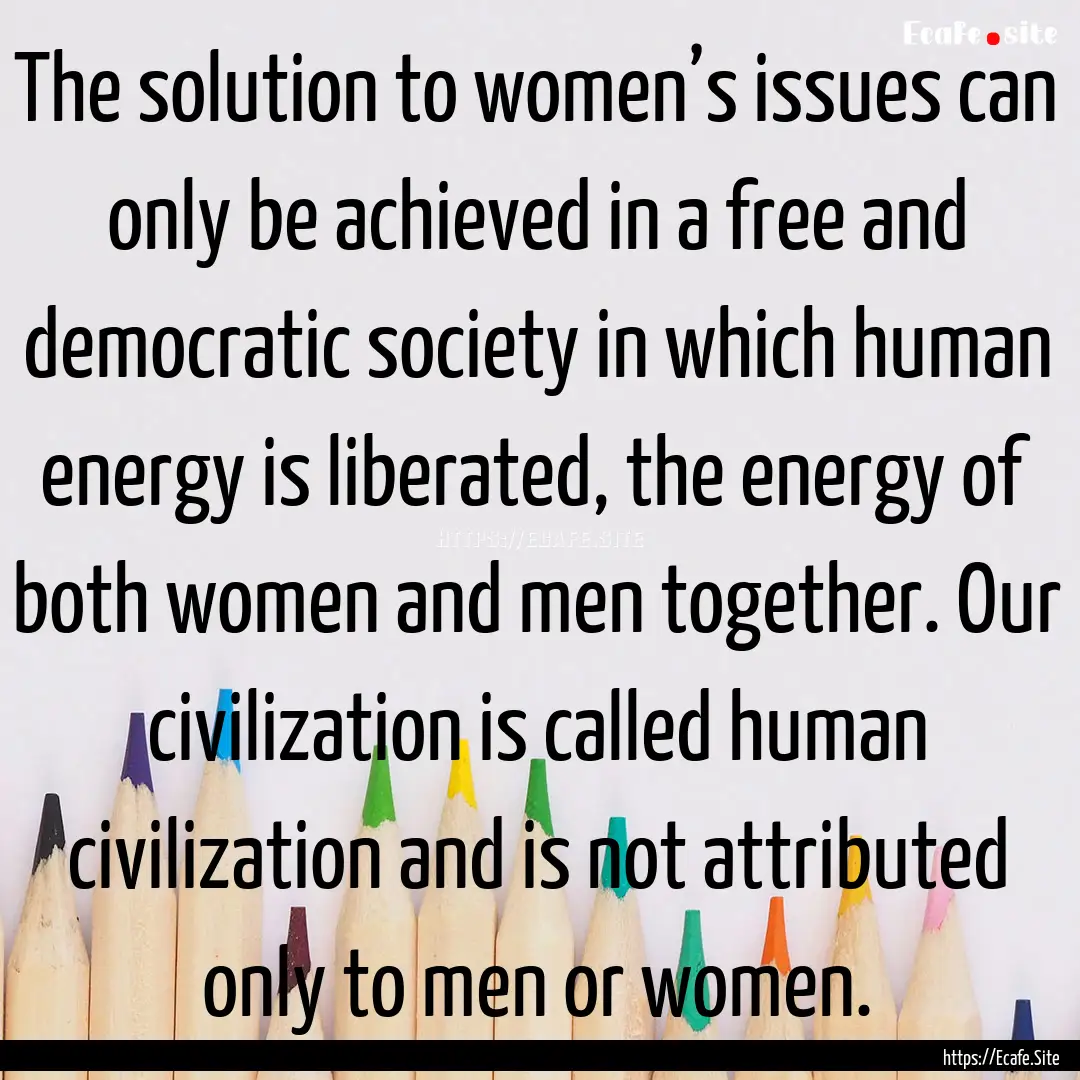 The solution to women’s issues can only.... : Quote by توكل كرمان