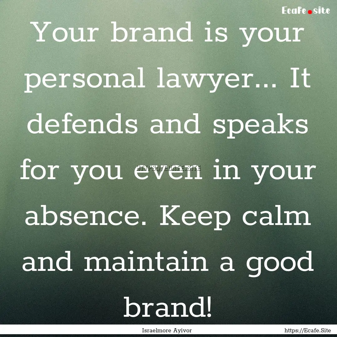 Your brand is your personal lawyer... It.... : Quote by Israelmore Ayivor