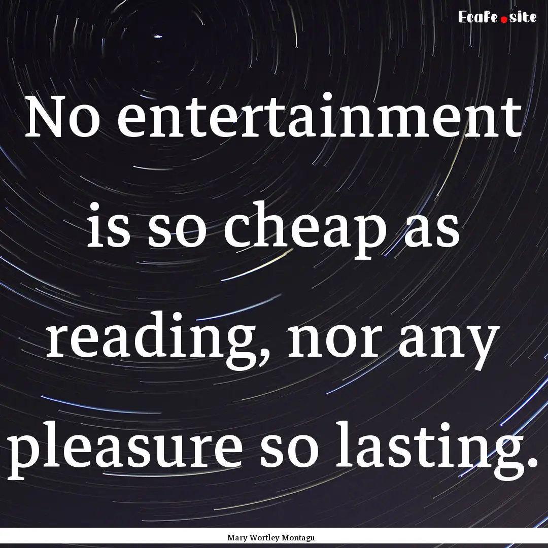 No entertainment is so cheap as reading,.... : Quote by Mary Wortley Montagu