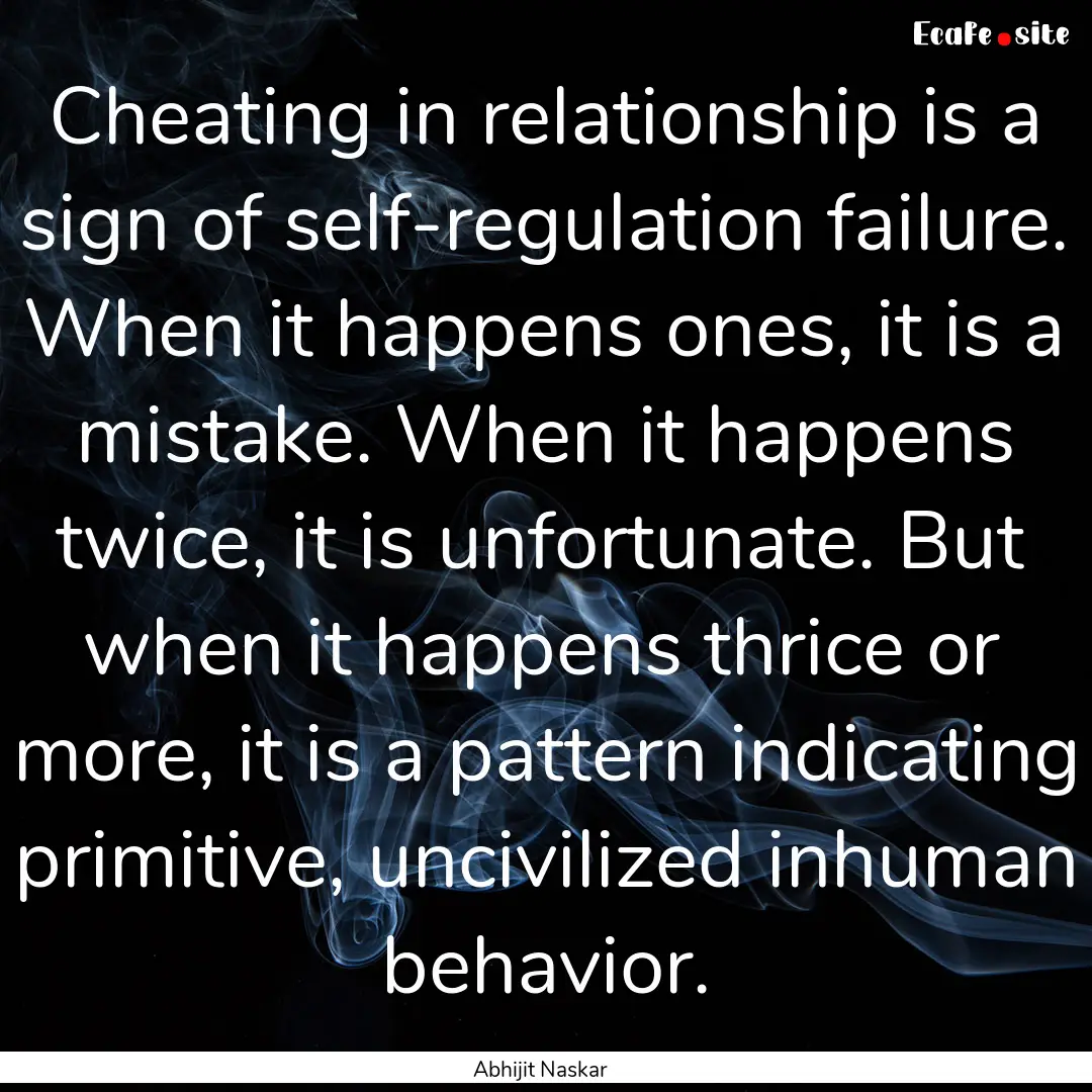 Cheating in relationship is a sign of self-regulation.... : Quote by Abhijit Naskar