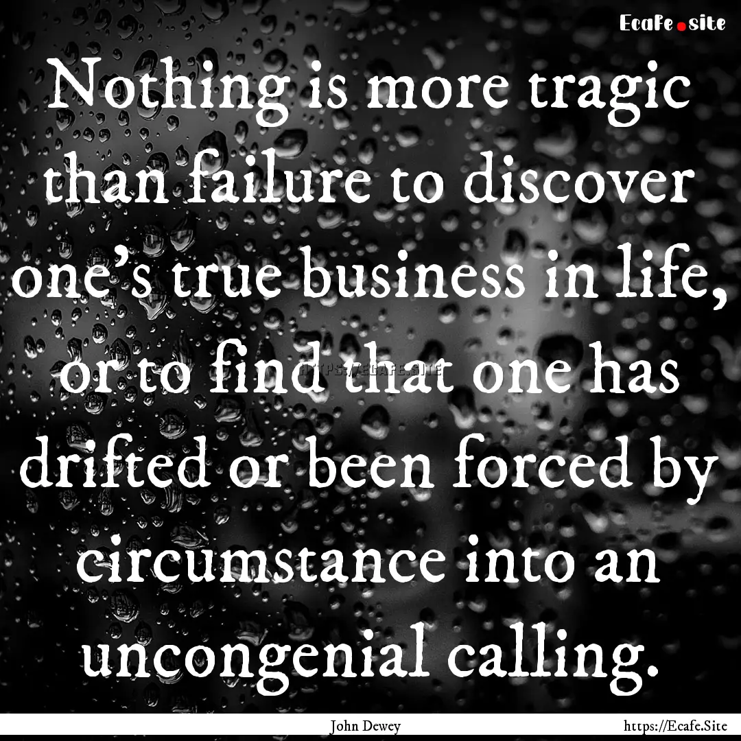 Nothing is more tragic than failure to discover.... : Quote by John Dewey