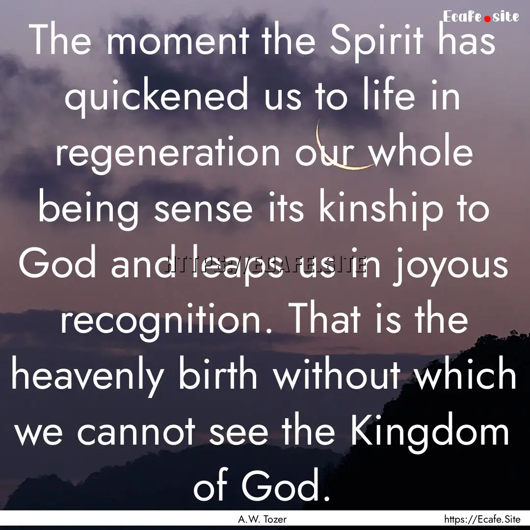 The moment the Spirit has quickened us to.... : Quote by A.W. Tozer