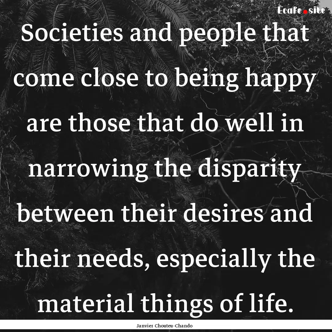 Societies and people that come close to being.... : Quote by Janvier Chouteu-Chando