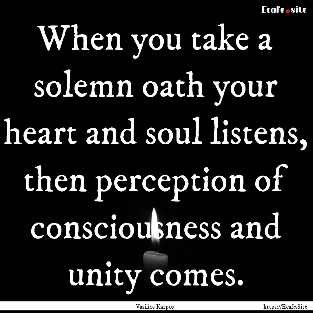 When you take a solemn oath your heart and.... : Quote by Vasilios Karpos