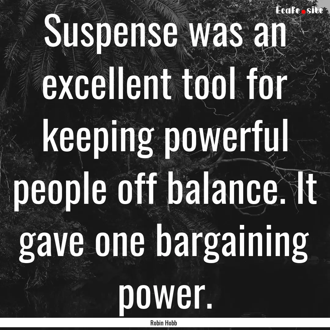 Suspense was an excellent tool for keeping.... : Quote by Robin Hobb