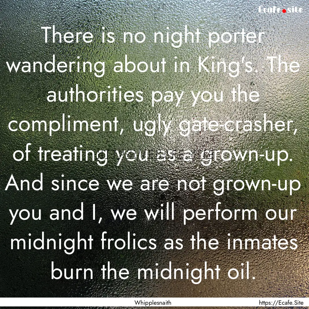 There is no night porter wandering about.... : Quote by Whipplesnaith