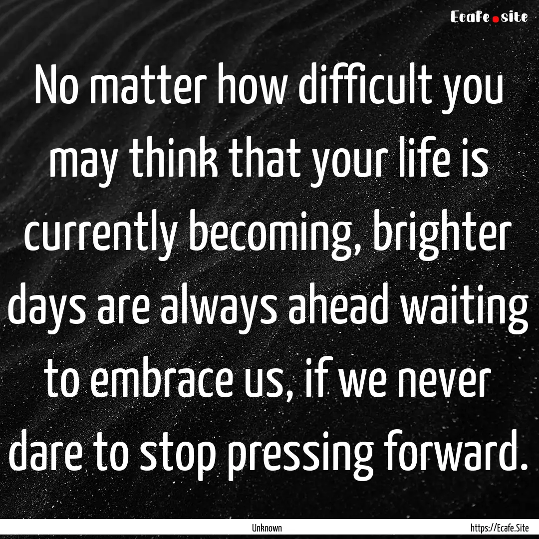 No matter how difficult you may think that.... : Quote by Unknown