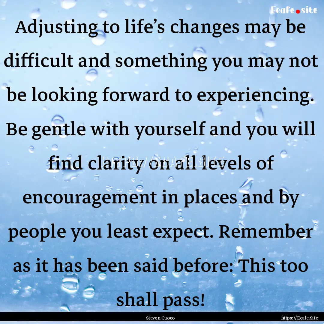 Adjusting to life’s changes may be difficult.... : Quote by Steven Cuoco