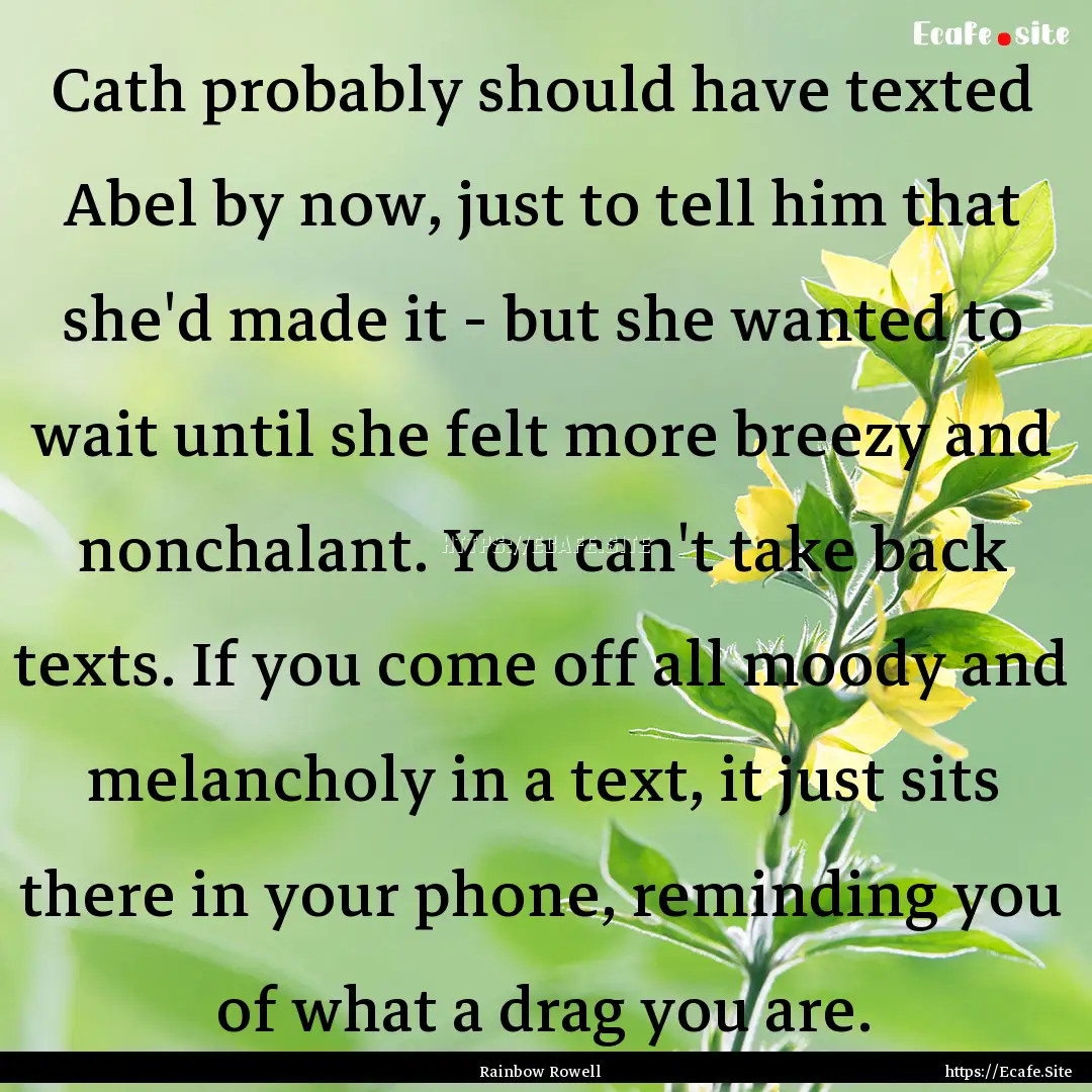 Cath probably should have texted Abel by.... : Quote by Rainbow Rowell