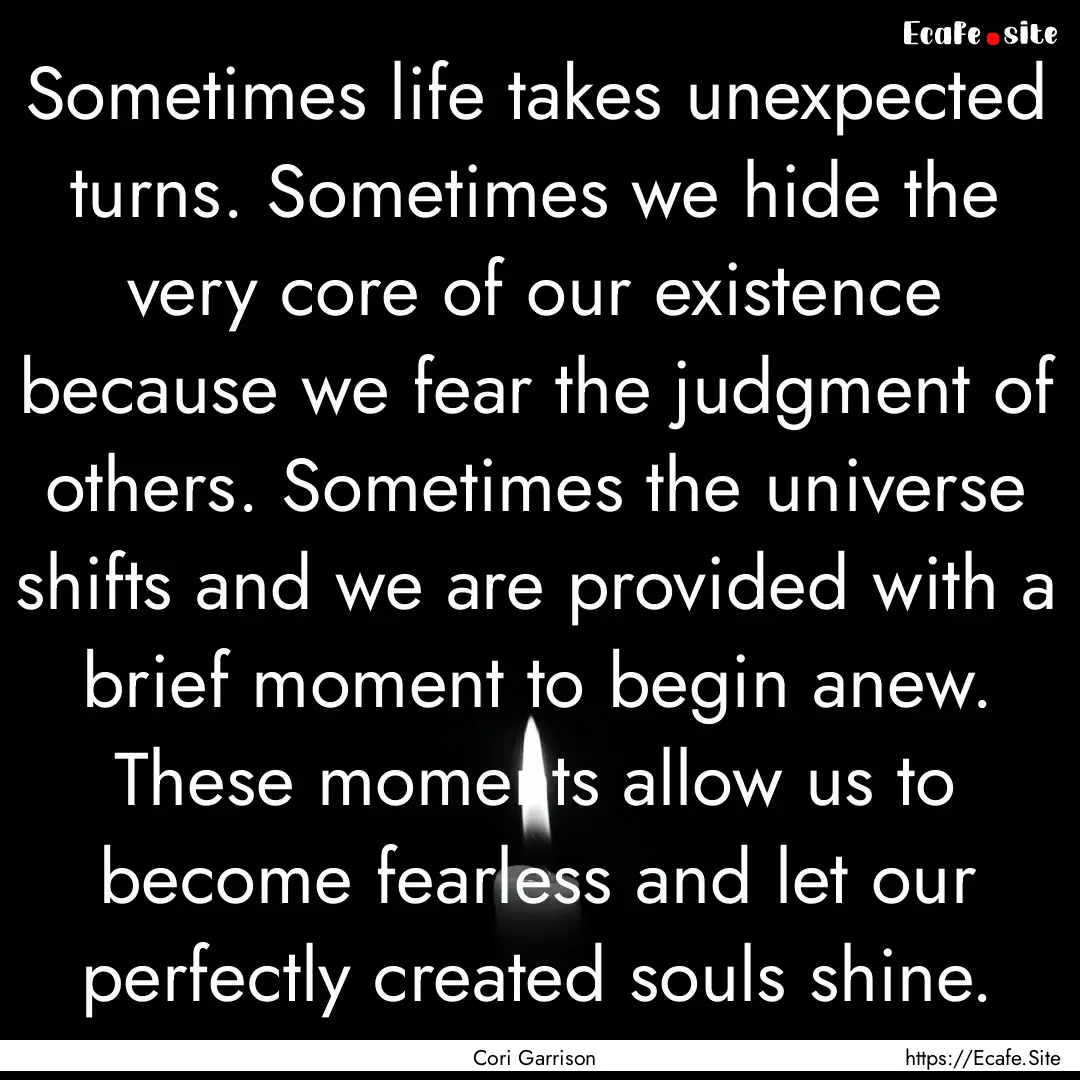 Sometimes life takes unexpected turns. Sometimes.... : Quote by Cori Garrison