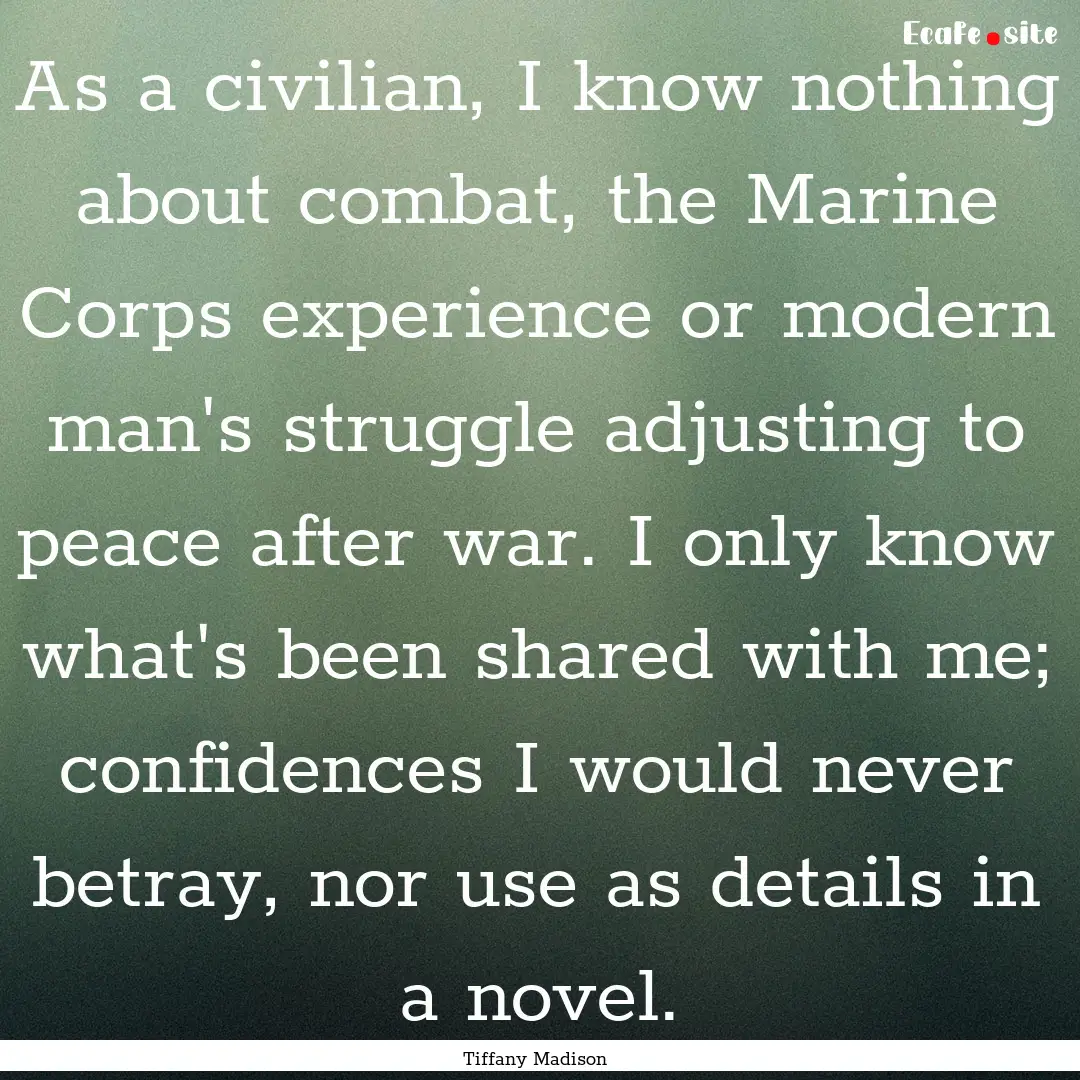 As a civilian, I know nothing about combat,.... : Quote by Tiffany Madison