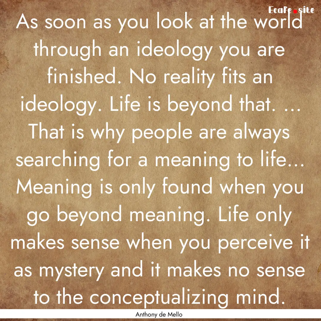 As soon as you look at the world through.... : Quote by Anthony de Mello