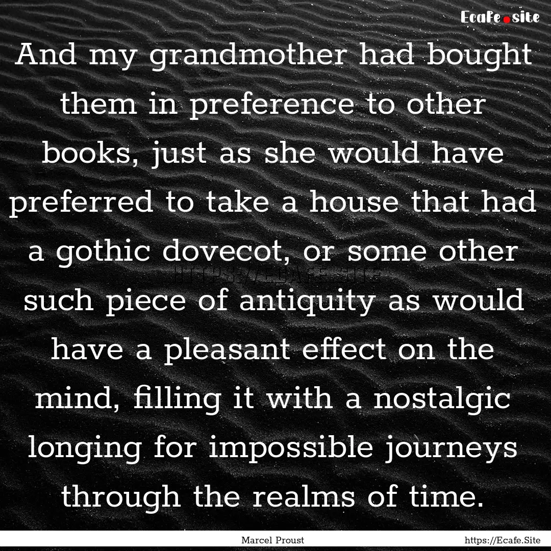 And my grandmother had bought them in preference.... : Quote by Marcel Proust