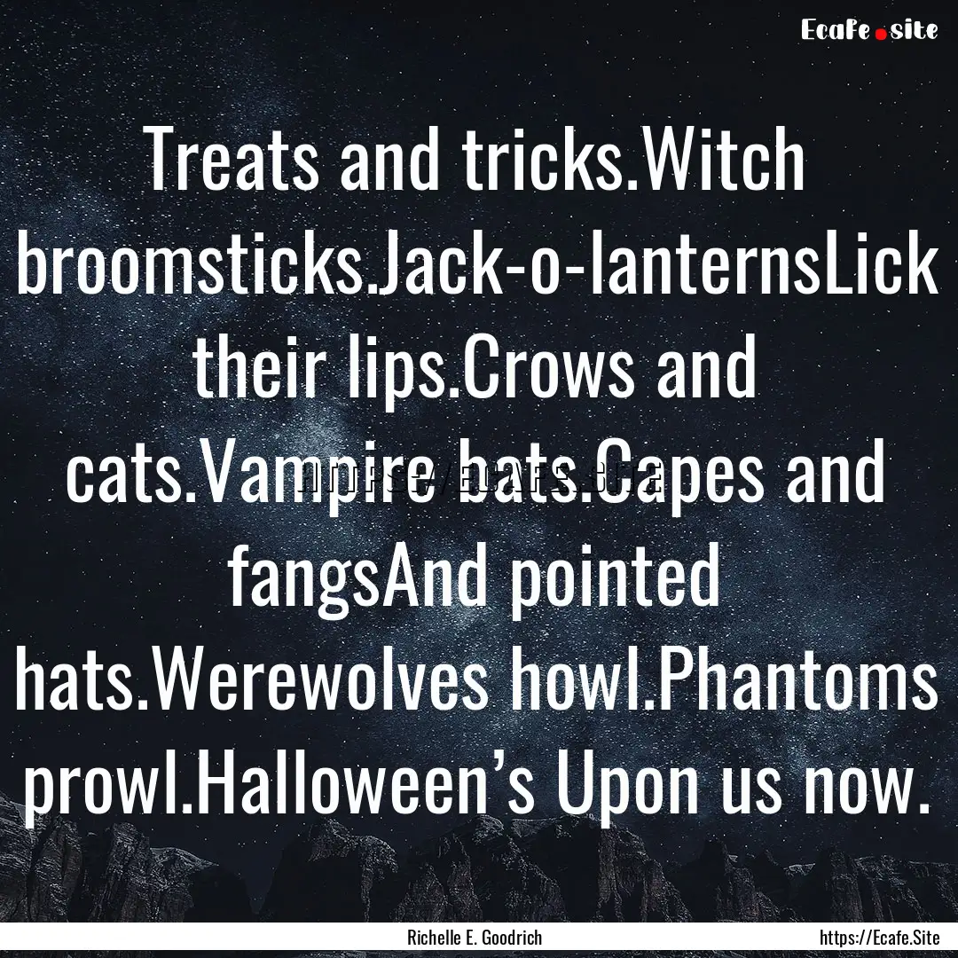 Treats and tricks.Witch broomsticks.Jack-o-lanternsLick.... : Quote by Richelle E. Goodrich