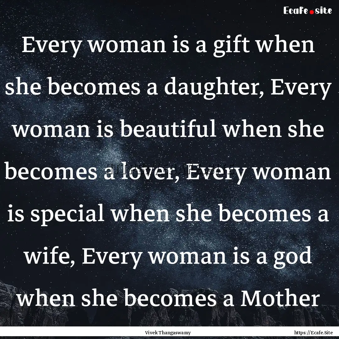 Every woman is a gift when she becomes a.... : Quote by Vivek Thangaswamy