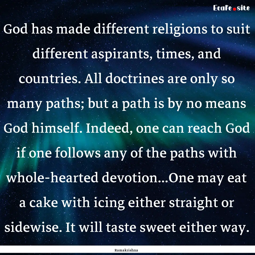 God has made different religions to suit.... : Quote by Ramakrishna