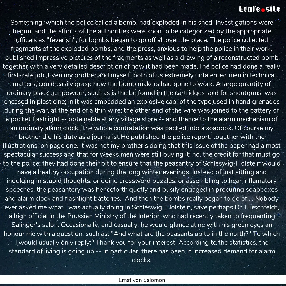 Something, which the police called a bomb,.... : Quote by Ernst von Salomon