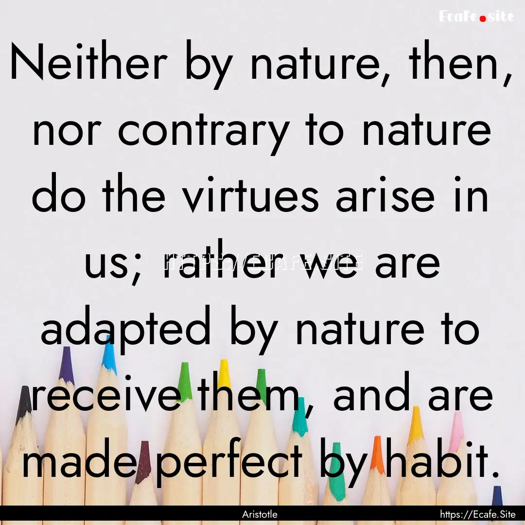 Neither by nature, then, nor contrary to.... : Quote by Aristotle