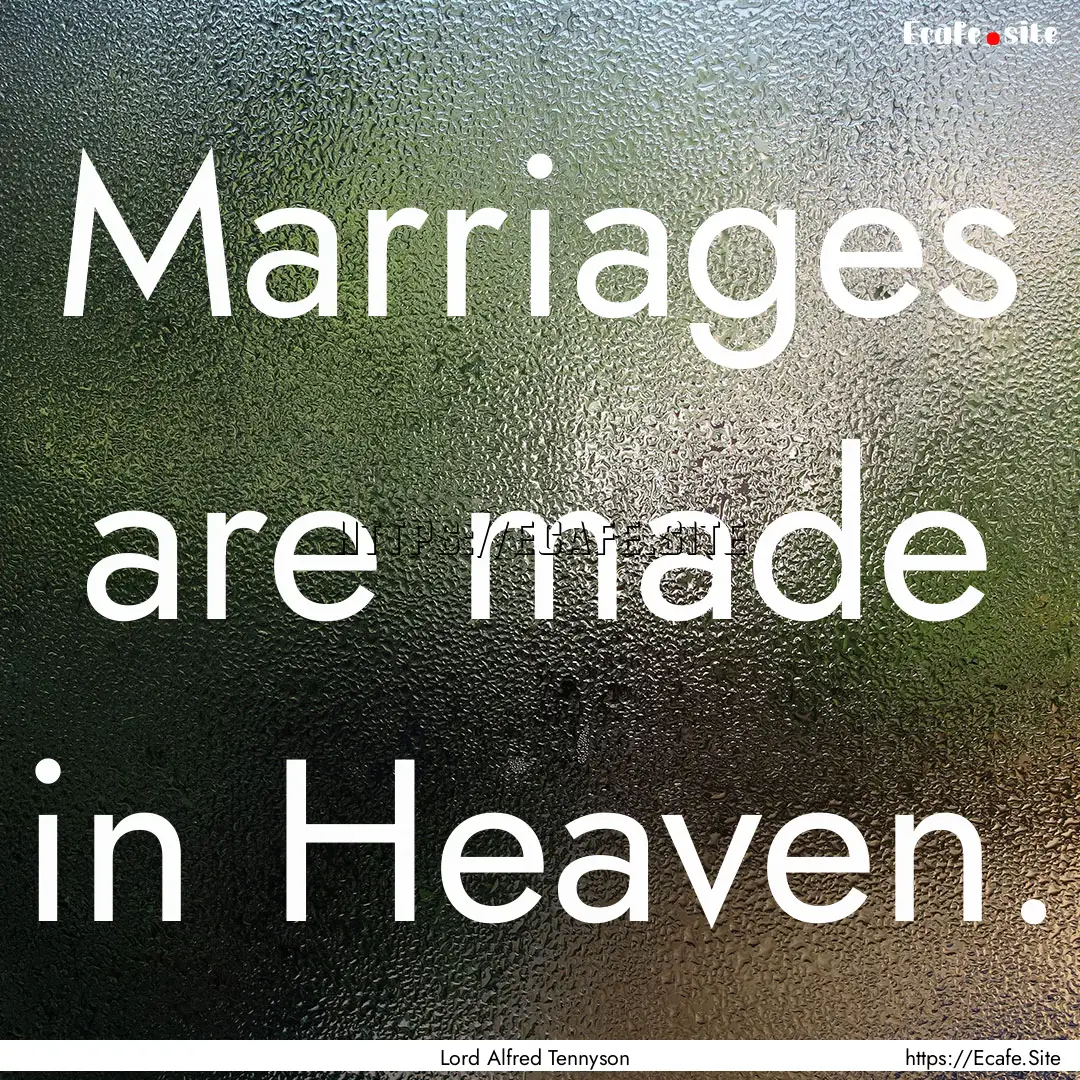 Marriages are made in Heaven. : Quote by Lord Alfred Tennyson