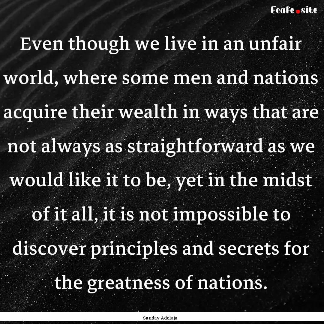 Even though we live in an unfair world, where.... : Quote by Sunday Adelaja