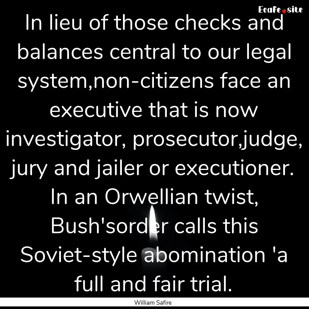 In lieu of those checks and balances central.... : Quote by William Safire