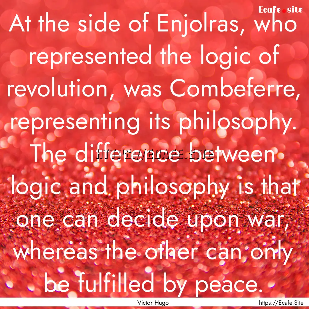 At the side of Enjolras, who represented.... : Quote by Victor Hugo