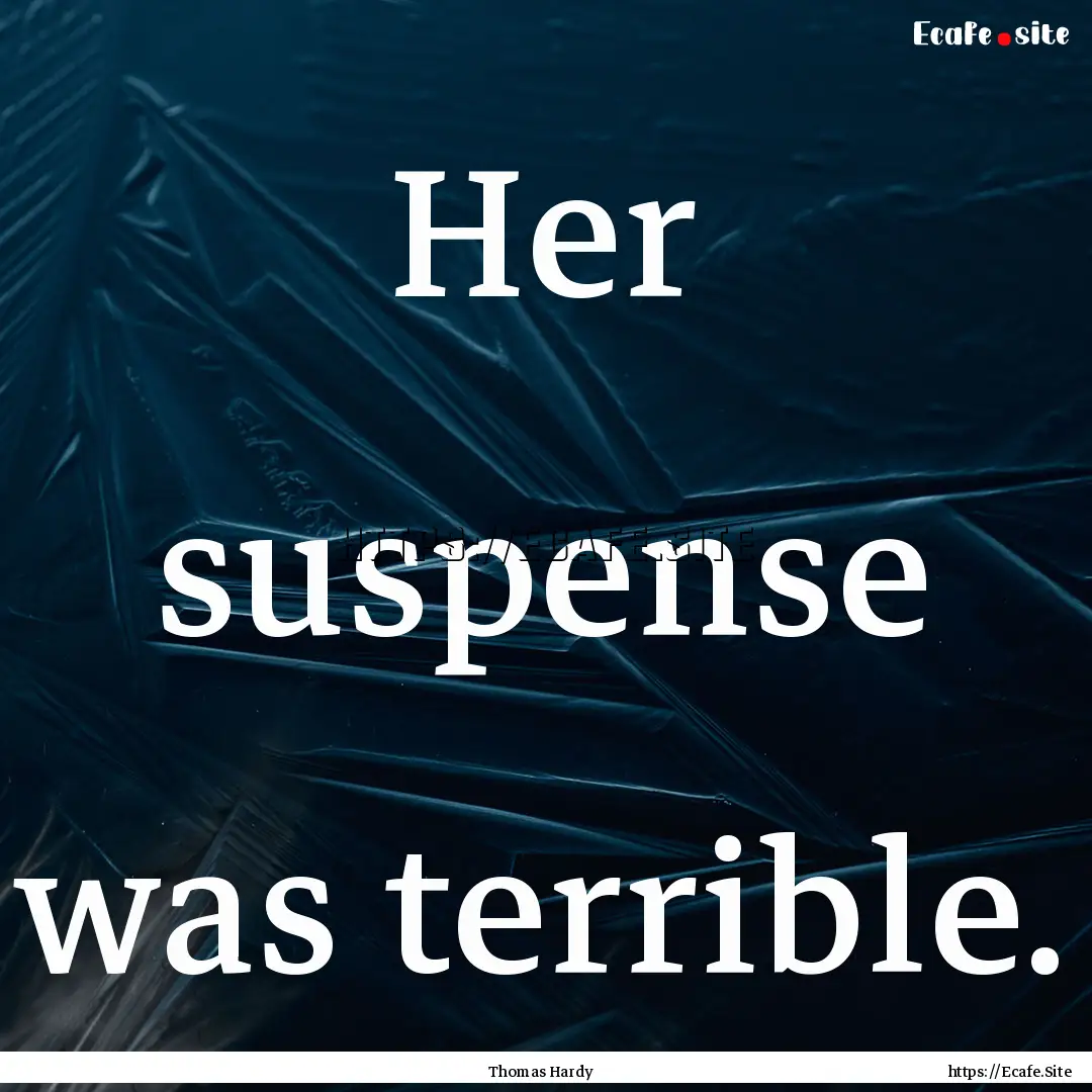 Her suspense was terrible. : Quote by Thomas Hardy