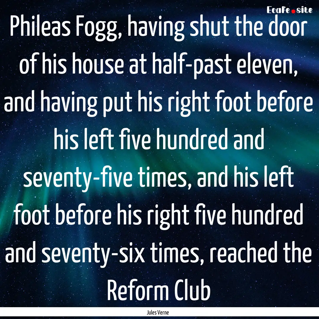 Phileas Fogg, having shut the door of his.... : Quote by Jules Verne