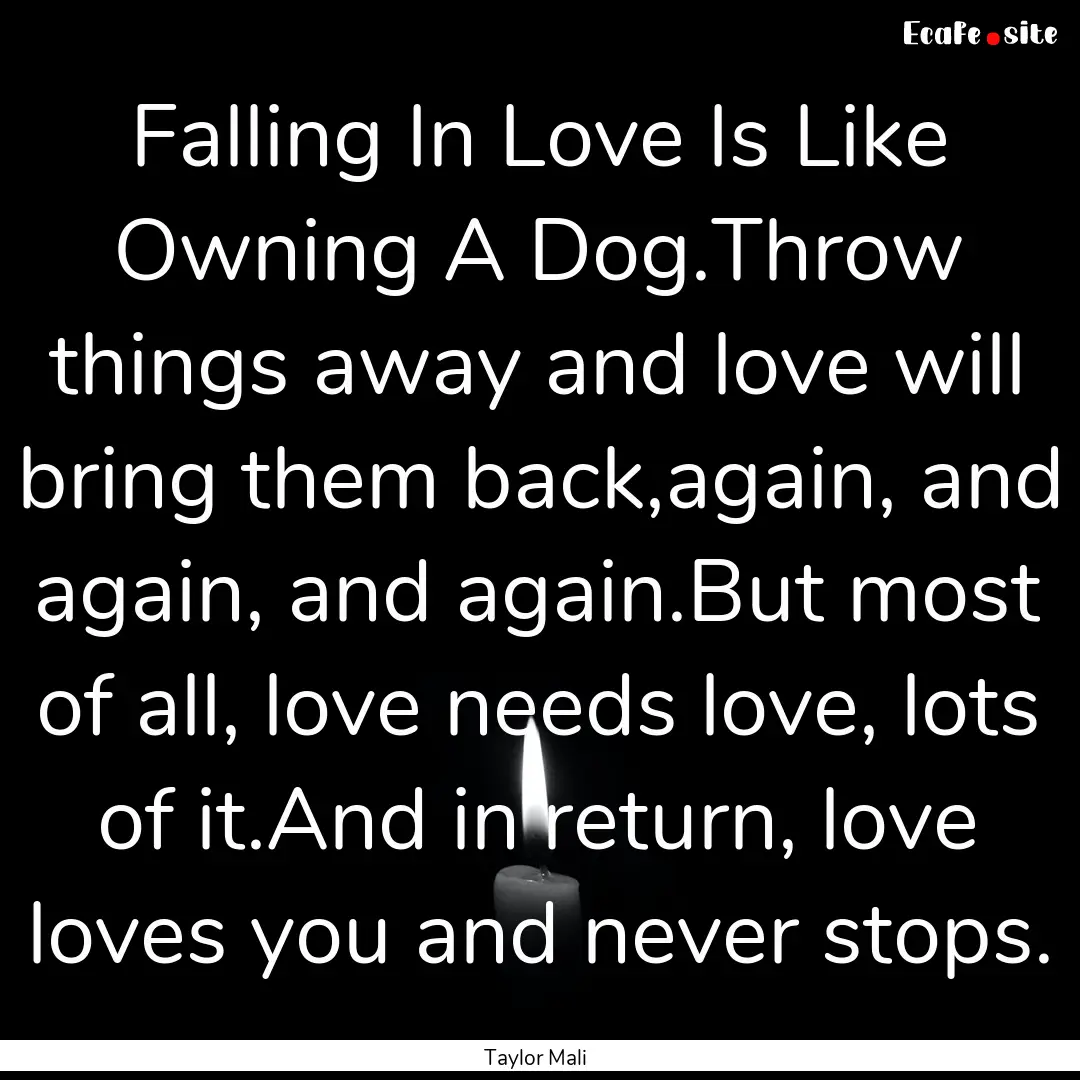 Falling In Love Is Like Owning A Dog.Throw.... : Quote by Taylor Mali