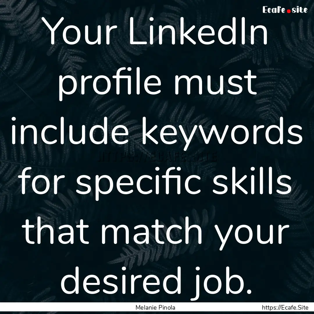 Your LinkedIn profile must include keywords.... : Quote by Melanie Pinola