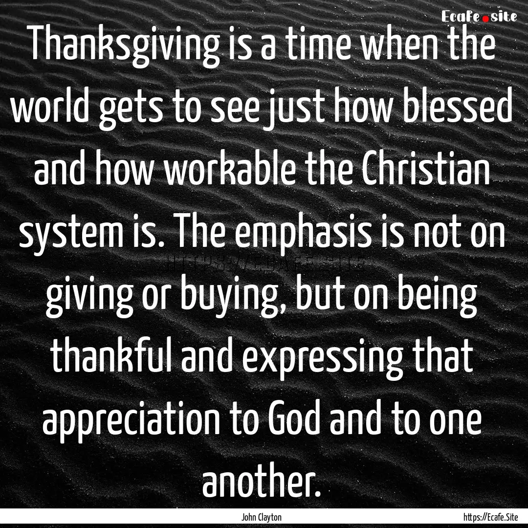 Thanksgiving is a time when the world gets.... : Quote by John Clayton