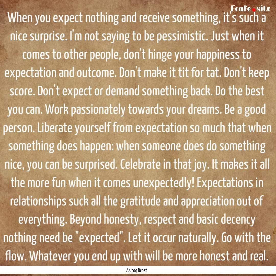 When you expect nothing and receive something,.... : Quote by Akiroq Brost