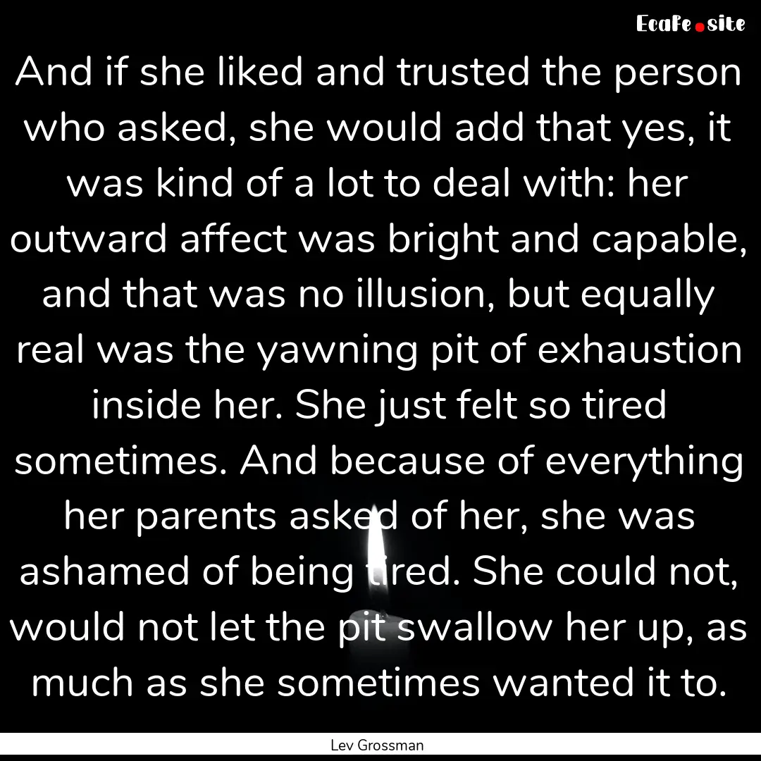 And if she liked and trusted the person who.... : Quote by Lev Grossman