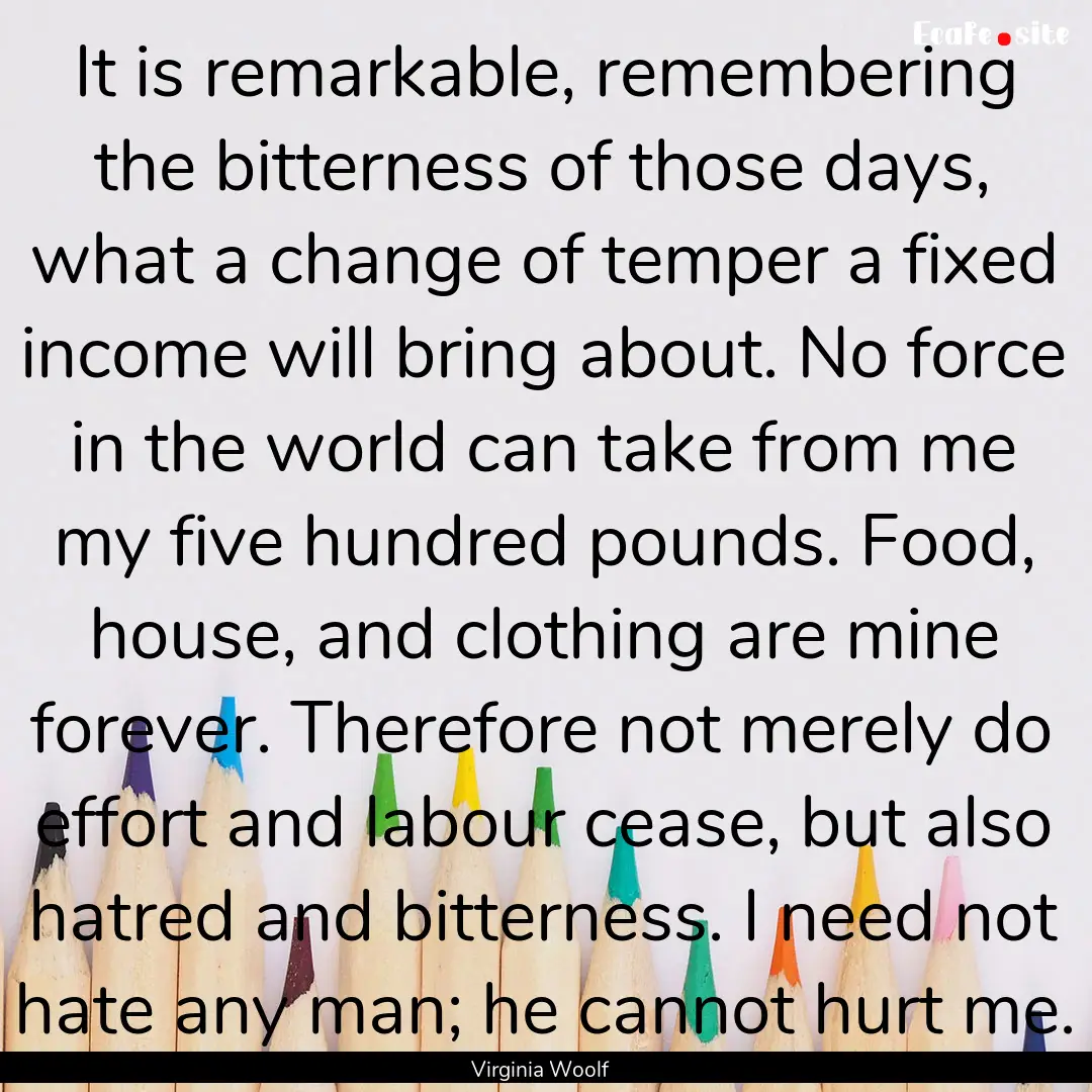 It is remarkable, remembering the bitterness.... : Quote by Virginia Woolf