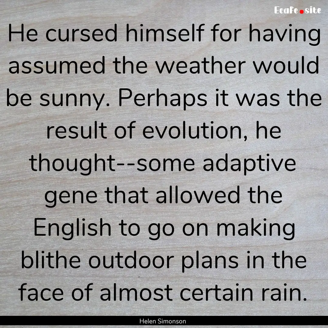 He cursed himself for having assumed the.... : Quote by Helen Simonson