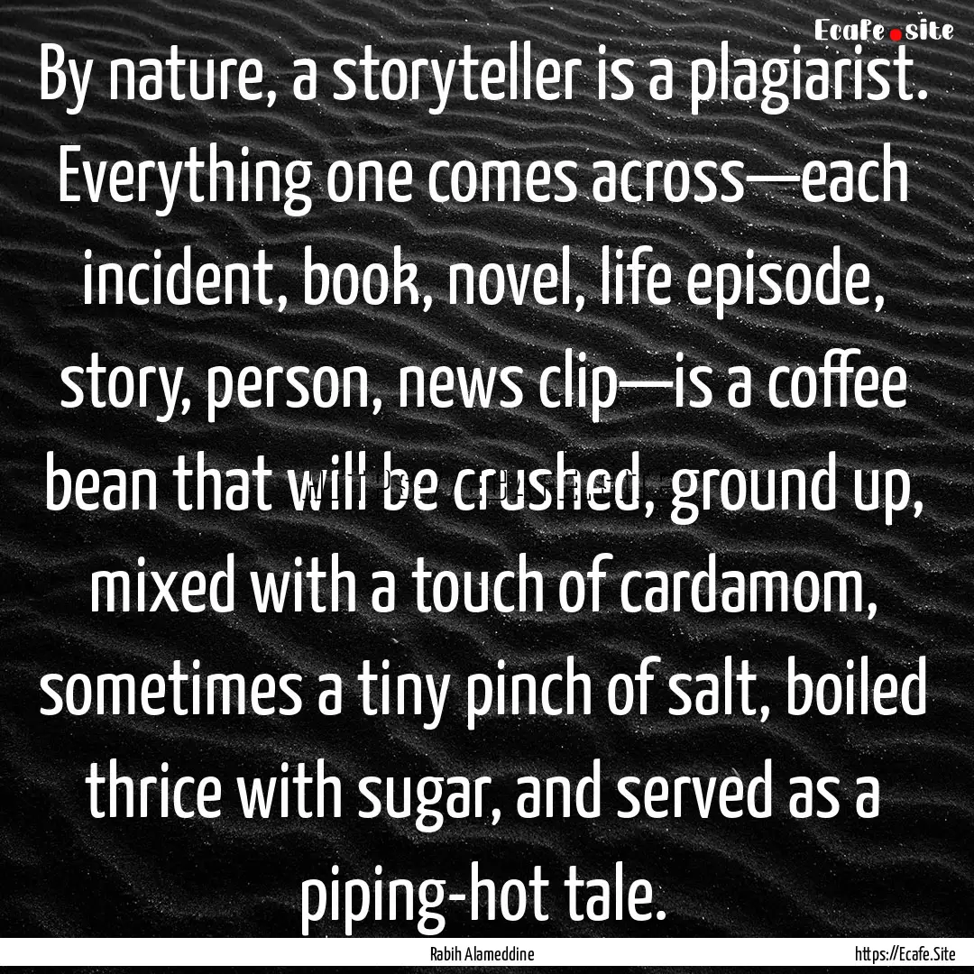 By nature, a storyteller is a plagiarist..... : Quote by Rabih Alameddine