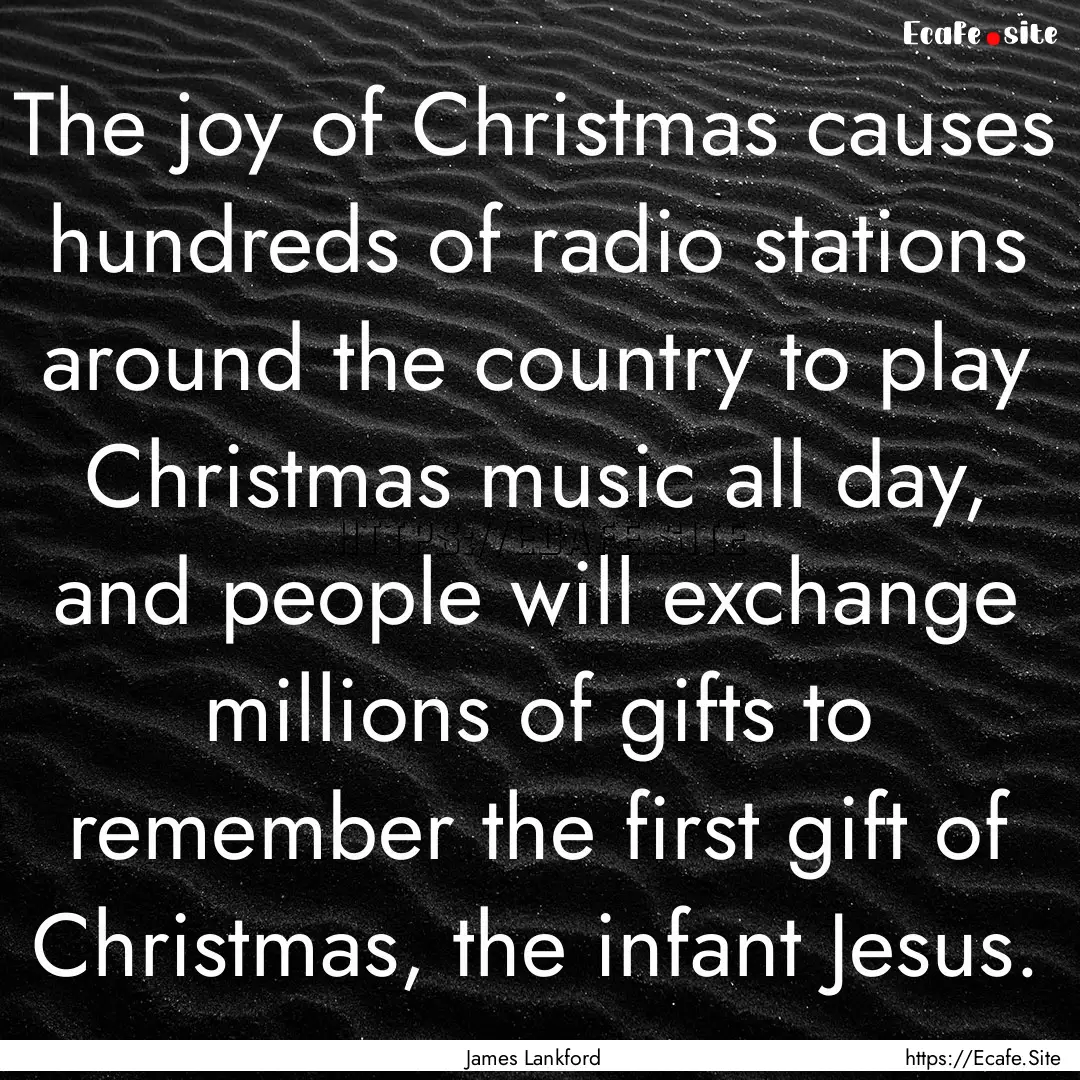 The joy of Christmas causes hundreds of radio.... : Quote by James Lankford