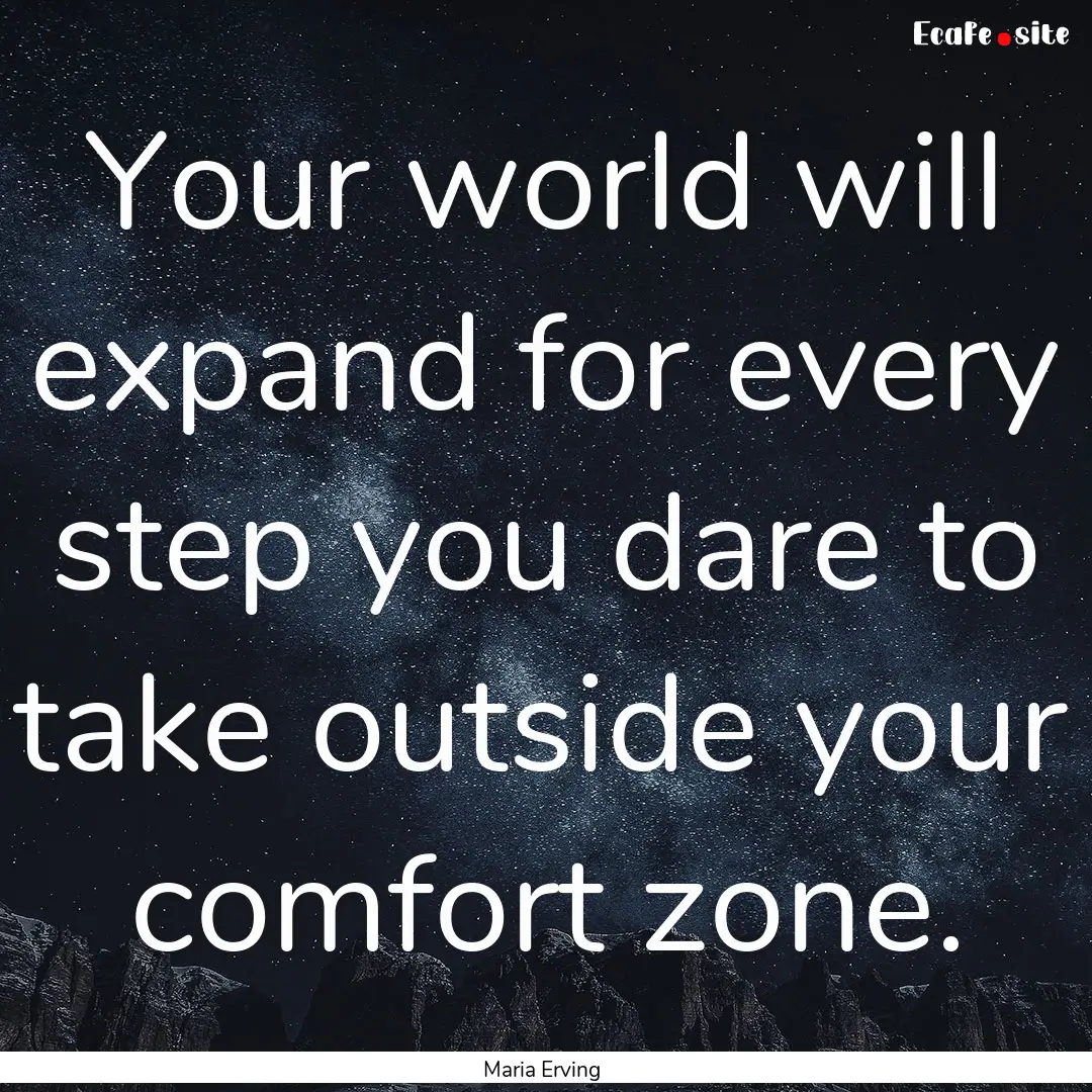 Your world will expand for every step you.... : Quote by Maria Erving